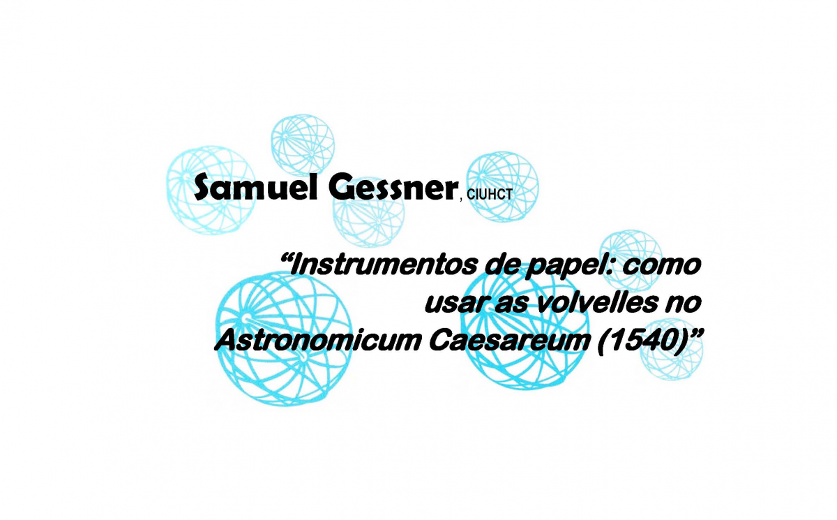 Seminário Permanente de Astronomia Antiga | CIUHCT/UL - DHFC/FCUL "Instrumentos de papel: como usar as volvelles no Astronomicum Caesareum (1540)"