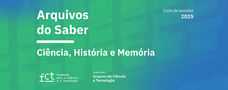 4. ª Sessão do Ciclo “Arquivos do Saber: Ciência, História e Memória” Título do ciclo e logótipo da FCT