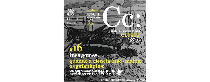 Conferências CIUHCT "Quando a ciência (não) matou os gafanhotos: os Serviços de Extinção dos Acrídios entre 1899 e 1980"