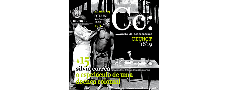 Conferências CIUHCT "O espetáculo de uma doença colonial" Conferências CIUHCT "O espetáculo de uma doença colonial"