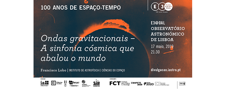 Ciclo de colóquios no âmbito da Exposição E3 - Einstein, Eddington e o Eclipse "Ondas gravitacionais. A sinfonia cósmica que abalou o mundo" Ciclo de colóquios no âmbito da Exposição E3 - Einstein, Eddington e o Eclipse "Ondas gravitacionais. A sinfonia cósmica que abalou o mundo"