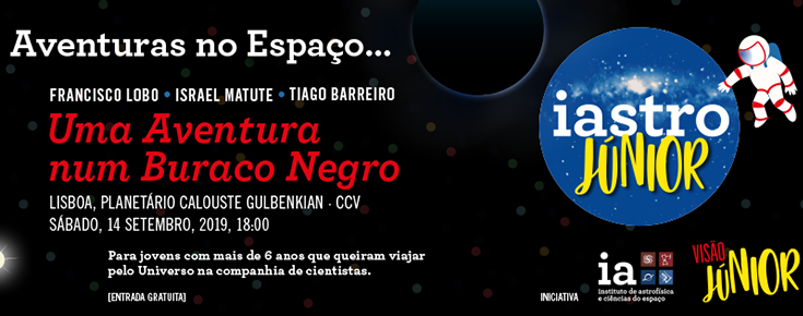 IAstro Júnior "Uma Aventura num Buraco Negro" Logótipo da iniciativa, sobre um fundo escuro, acompanhado de informações associadas ao evento (título, dia, hora, local, oradores)