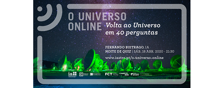 O Universo Online: Volta ao Universo em 40 perguntas Imagem ilustrativa do evento, acompanhada do respetivo título, orador, dia, hora, link e logótipos das entidades organizadoras