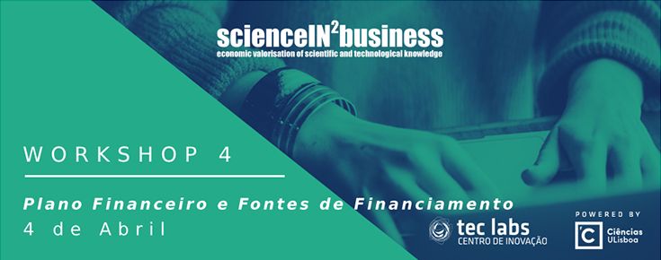 Workshops ScienceIN2Business "Plano Financeiro e Fontes de Financiamento"