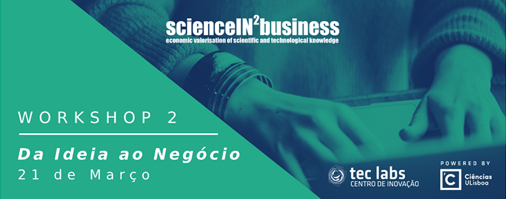 Workshops ScienceIN2Business "Da Ideia ao Negócio"