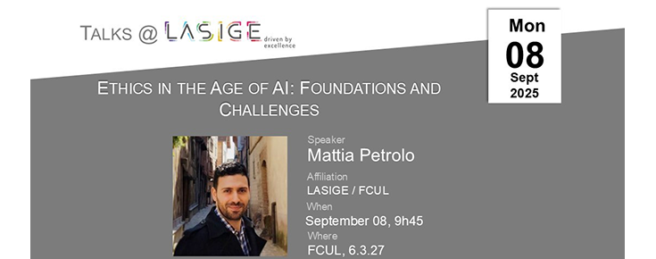Talks @LASIGE "Ethics in the Age of AI: Foundations and Challenges" Título/data/local do evento e fotografia do orador