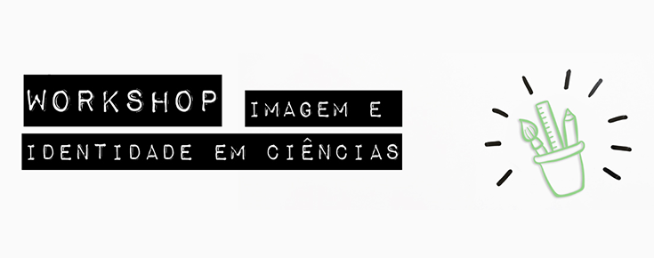 Workshop "Imagem e Identidade em Ciências" (2.ª edição)